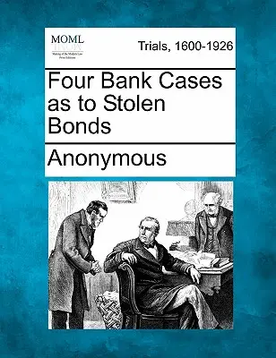 Patru cazuri bancare referitoare la obligațiuni furate - Four Bank Cases as to Stolen Bonds