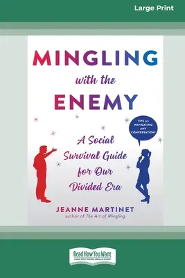 A se amesteca cu inamicul: Un ghid de supraviețuire socială pentru epoca noastră divizată [16pt Large Print Edition] - Mingling with the Enemy: A Social Survival Guide for Our Divided Era [16pt Large Print Edition]