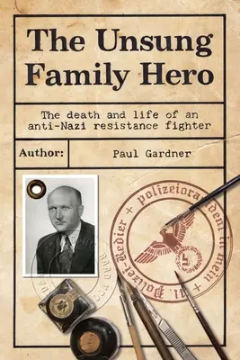 Eroul nerecunoscut al familiei: Moartea și viața unui luptător al rezistenței antinaziste - The Unsung Family Hero: The Death and Life of an Anti-Nazi Resistance Fighter