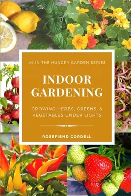 Grădinăritul de interior: Cultivarea ierburilor, verdețurilor și legumelor sub lumină - Indoor Gardening: Growing Herbs, Greens, & Vegetables Under Lights