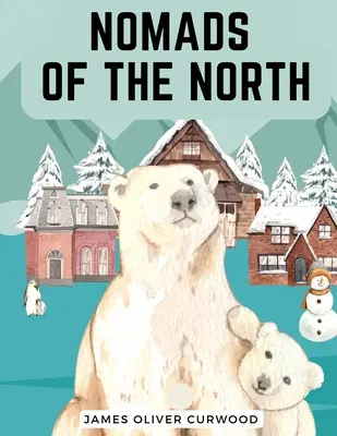 Nomazii din Nord: O poveste de romantism și aventură sub stelele deschise - Nomads of the North: A Story of Romance and Adventure under the Open Stars
