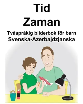 Svenska-Azerbajdzjanska Tid/Zaman Carte bilingvă cu imagini pentru copii - Svenska-Azerbajdzjanska Tid/Zaman Tvsprkig bilderbok fr barn