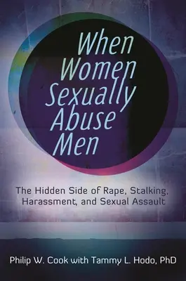 Când femeile abuzează sexual de bărbați: Partea ascunsă a violului, hărțuirii, hărțuirii și agresiunii sexuale - When Women Sexually Abuse Men: The Hidden Side of Rape, Stalking, Harassment, and Sexual Assault