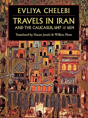 Călătorii în Iran și Caucaz, 1647 & 1654 - Travels in Iran and the Caucasus, 1647 & 1654