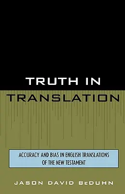 Adevărul în traducere: Acuratețe și prejudecăți în traducerile în engleză ale Noului Testament - Truth in Translation: Accuracy and Bias in English Translations of the New Testament