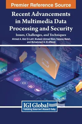 Progrese recente în procesarea și securitatea datelor multimedia: Probleme, provocări și tehnici - Recent Advancements in Multimedia Data Processing and Security: Issues, Challenges, and Techniques