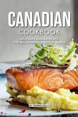 Carte de bucate canadiană: Rețete canadiene delicioase care vă vor oferi un gust al Canadei - Canadian Cookbook: Delicious Canadian Recipes that will Offer you a Taste of Canada
