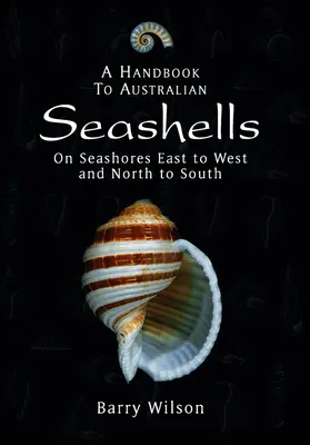 Un manual al scoicilor marine australiene: Pe țărmurile mării de la est la vest și de la nord la sud - A Handbook to Australian Seashells: On Seashores East to West and North to South