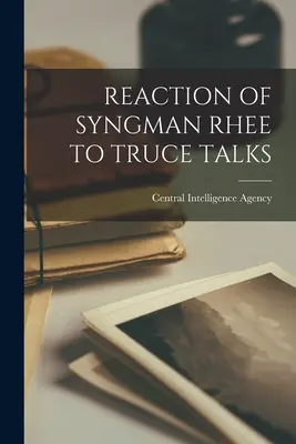 Reacția lui Syngman Rhee la discuțiile privind armistițiul - Reaction of Syngman Rhee to Truce Talks