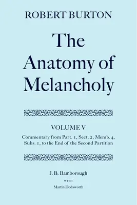 The Anatomy of Melancholy (Anatomia melancoliei): Volumul V: Comentariu de la Part.1, Sect.2, Memb.4, Subs.1 până la sfârșitul celei de-a doua partiții - The Anatomy of Melancholy: Volume V: Commentary from Part.1, Sect.2, Memb.4, Subs.1 to the End of the Second Partition