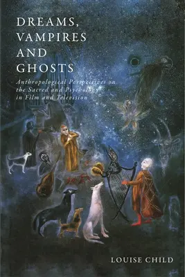 Vise, vampiri și fantome: Perspective antropologice asupra sacrului și psihologiei în film și televiziune - Dreams, Vampires and Ghosts: Anthropological Perspectives on the Sacred and Psychology in Film and Television