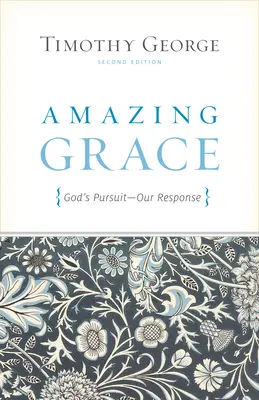 Harul uimitor: Urmărirea lui Dumnezeu, răspunsul nostru (ediția a doua) - Amazing Grace: God's Pursuit, Our Response (Second Edition)