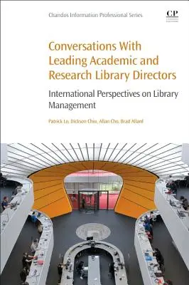 Conversations with Leading Academic and Research Library Directors (Conversații cu cei mai importanți directori de biblioteci universitare și de cercetare): Perspective internaționale asupra managementului bibliotecilor - Conversations with Leading Academic and Research Library Directors: International Perspectives on Library Management