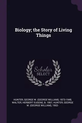 Biologia; povestea lucrurilor vii - Biology; the Story of Living Things