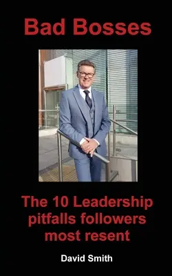 Șefi răi: The 10 Leadership Pitfalls Followers Most Resent - Bad Bosses: The 10 Leadership Pitfalls Followers Most Resent