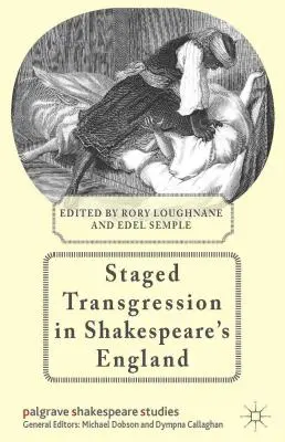 Transgresiunea pusă în scenă în Anglia lui Shakespeare - Staged Transgression in Shakespeare's England