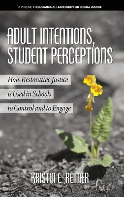 Intențiile adulților, percepțiile elevilor: Modul în care justiția restaurativă este utilizată în școli pentru a controla și a implica (HC) - Adult Intentions, Student Perceptions: How Restorative Justice is Used in Schools to Control and to Engage (HC)