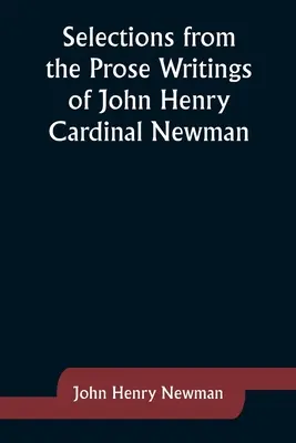 Selecții din scrierile în proză ale cardinalului John Henry Newman - Selections from the Prose Writings of John Henry Cardinal Newman
