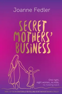 Afacerea secretă a mamelor: O noapte, opt femei, fără copii, fără rețineri - Secret Mothers' Business: One night, eight women, no kids, no holding back