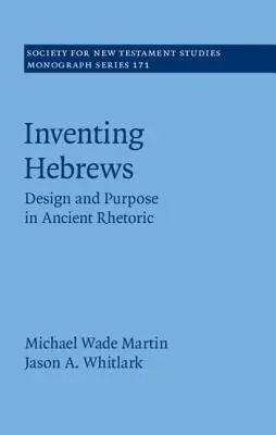 Inventarea lui Evrei: Design și scop în retorica antică - Inventing Hebrews: Design and Purpose in Ancient Rhetoric