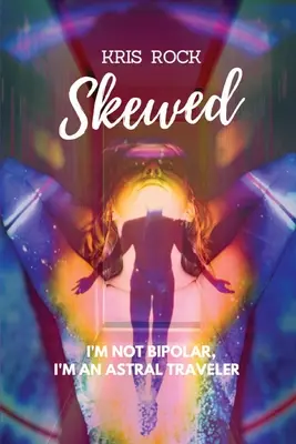 Skewed: Nu sunt bipolar, sunt un călător astral - Skewed: I'm Not Bipolar, I'm an Astral Traveler