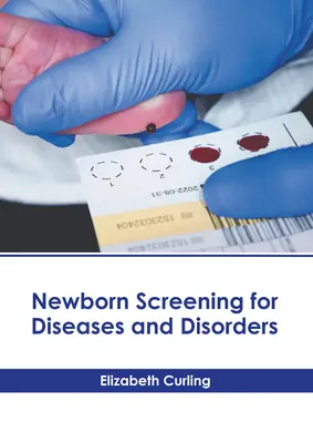 Screeningul nou-născutului pentru boli și tulburări - Newborn Screening for Diseases and Disorders