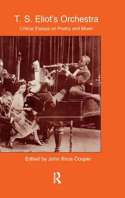 Orchestra lui T.S. Eliot: Eseuri critice despre poezie și muzică - T.S. Eliot's Orchestra: Critical Essays on Poetry and Music