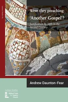 Predicau ei „o altă Evanghelie”? Justificarea prin credință în secolul al II-lea - Were They Preaching 'Another Gospel'? Justification By Faith in the Second Century