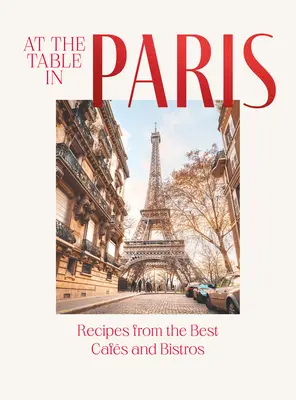 La masă în Paris: Rețete din cele mai bune cafenele și bistrouri - At the Table in Paris: Recipes from the Best Cafs and Bistros