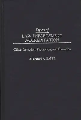 Efectele acreditării în domeniul aplicării legii: Selecția, promovarea și educația ofițerilor - Effects of Law Enforcement Accreditation: Officer Selection, Promotion, and Education