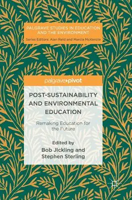 Post-sustenabilitatea și educația pentru mediu: Refacerea educației pentru viitor - Post-Sustainability and Environmental Education: Remaking Education for the Future