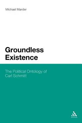 Existența fără temei: Ontologia politică a lui Carl Schmitt - Groundless Existence: The Political Ontology of Carl Schmitt