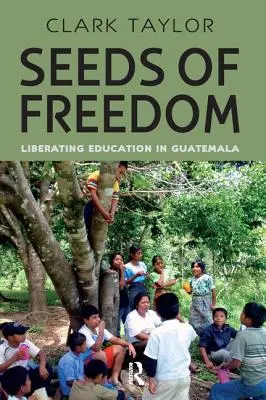 Semințe de libertate: Eliberarea educației în Guatemala - Seeds of Freedom: Liberating Education in Guatemala