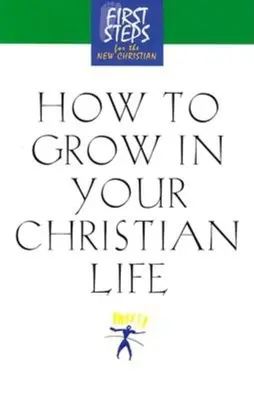 Cum să crești în viața ta creștină - How to Grow in Your Christian Life