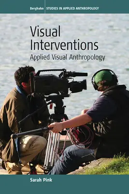 Intervenții vizuale: Antropologie vizuală aplicată - Visual Interventions: Applied Visual Anthropology