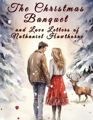Banchetul de Crăciun și scrisorile de dragoste ale lui Nathaniel Hawthorne - The Christmas Banquet and Love Letters of Nathaniel Hawthorne