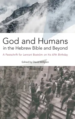 Dumnezeu și oamenii în Biblia ebraică și dincolo de ea: A Festschrift for Lennart Bostrm on his 67th Birthday - God and Humans in the Hebrew Bible and Beyond: A Festschrift for Lennart Bostrm on his 67th Birthday
