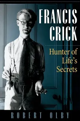 Francis Crick: vânător de secrete ale vieții - Francis Crick: Hunter of Life's Secrets