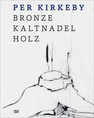 Per Kirkeby: Bronz, punct uscat, lemn - Per Kirkeby: Bronze, Drypoint, Wood