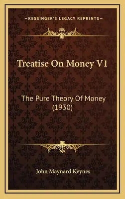 Tratat despre bani V1: Teoria pură a banilor (1930) - Treatise On Money V1: The Pure Theory Of Money (1930)