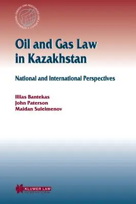 Dreptul petrolului și gazelor în Kazahstan: Perspective naționale și internaționale - Oil and Gas Law in Kazakhstan: National and International Perspectives