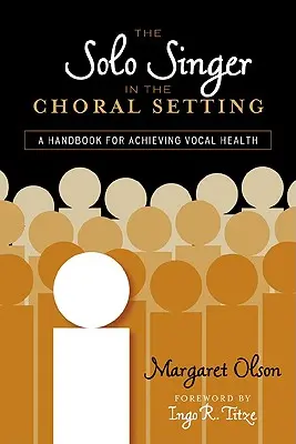 Cântărețul solist în cadrul coral: Un manual pentru a obține sănătatea vocală - The Solo Singer in the Choral Setting: A Handbook for Achieving Vocal Health