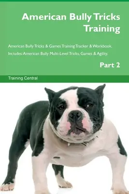 American Bully Tricks Training American Bully Tricks & Games Training Tracker & Workbook. Include: American Bully Trucuri, jocuri și agilitate pe mai multe niveluri - American Bully Tricks Training American Bully Tricks & Games Training Tracker & Workbook. Includes: American Bully Multi-Level Tricks, Games & Agility