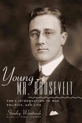 Tânărul domn Roosevelt: Fdr's Introduction to War, Politics, and Life - Young Mr. Roosevelt: Fdr's Introduction to War, Politics, and Life