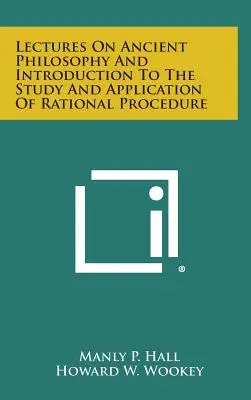 Prelegeri de filosofie antică și introducere în studiul și aplicarea procedurii raționale (Lectures on Ancient Philosophy and Introduction to the Study and Application of Rational Procedure) - Lectures on Ancient Philosophy and Introduction to the Study and Application of Rational Procedure