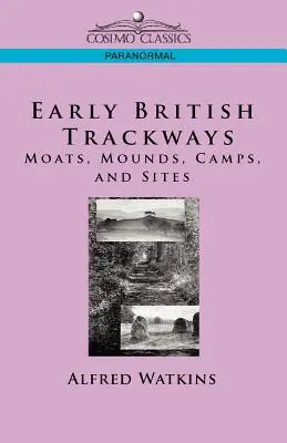 Trackways britanice timpurii: Moats, Mounds, Camps and Sites - Early British Trackways: Moats, Mounds, Camps and Sites