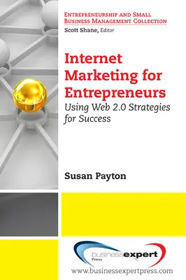Marketing pe internet pentru antreprenori: Utilizarea strategiilor Web 2.0 pentru succes - Internet Marketing for Entrepreneurs: Using Web 2.0 Strategies for Success