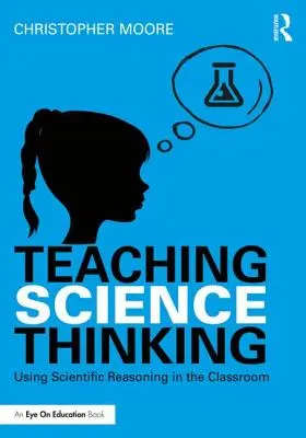 Predarea gândirii științifice: Utilizarea raționamentului științific în sala de clasă - Teaching Science Thinking: Using Scientific Reasoning in the Classroom