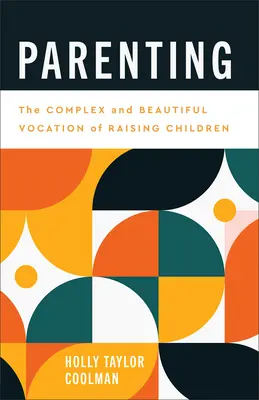 Parenting: Vocația complexă și frumoasă de a crește copii - Parenting: The Complex and Beautiful Vocation of Raising Children