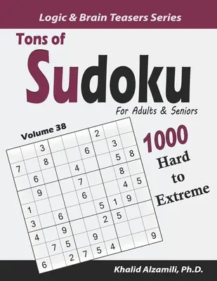 Tone de Sudoku pentru adulți și seniori: 1000 de puzzle-uri de la greu la extrem - Tons of Sudoku for Adults & Seniors: 1000 Hard to Extreme Puzzles